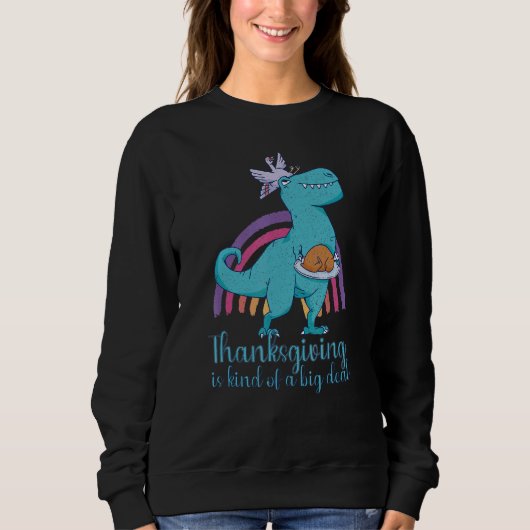 Thanksgiving is kind of a big deal dinosaur スウェットシャツ (正面)