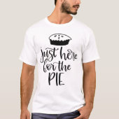 Thanksgiving Just Here for the Pie Tシャツ (正面)