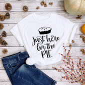 Thanksgiving Just Here for the Pie Tシャツ