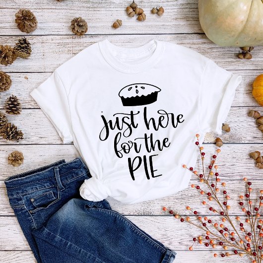 Thanksgiving Just Here for the Pie Tシャツ