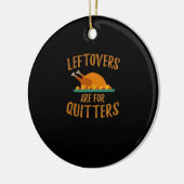 Thanksgiving Leftovers Are For Quitters Classic Co セラミックオーナメント (左)