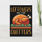 Thanksgiving Leftovers Are For Quitters Funny Men  カード (正面)
