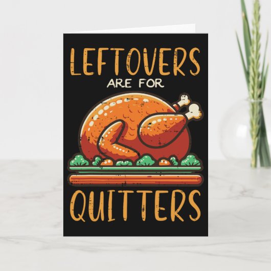 Thanksgiving Leftovers Are For Quitters Funny Men  カード (正面)