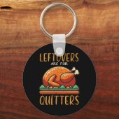 Thanksgiving Leftovers Are For Quitters Funny Men  キーホルダー (正面)
