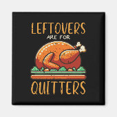 Thanksgiving Leftovers Are For Quitters Funny Men  マグネット (正面)