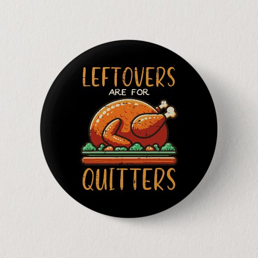 Thanksgiving Leftovers Are For Quitters Funny Men 缶バッジ (正面)