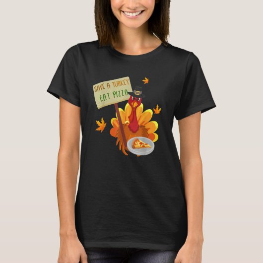 Thanksgiving Save a Turkey Eat Pizza Thankful for  Tシャツ (正面)