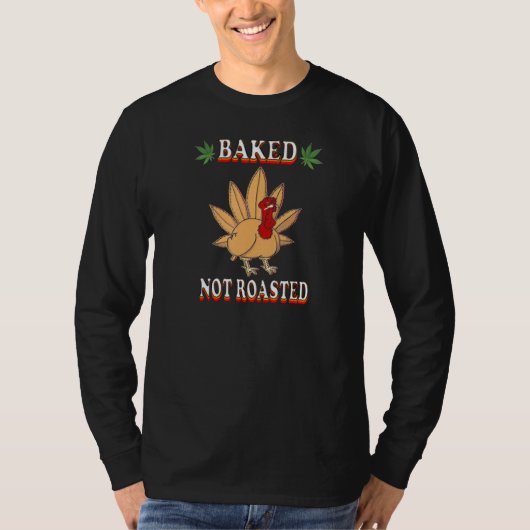Thanksgiving Turkey baked not roasted Tシャツ (正面)