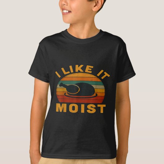Thanksgiving Turkey I Like It Moist  Tシャツ (正面)
