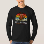 Thanksgiving Turkey Pizza Instead Tシャツ (正面)