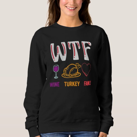 Thanksgiving   WTF Wine Turkey Family スウェットシャツ (正面)