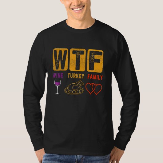 Thanksgiving WTF Wine Turkey Family Thanksgiving f Tシャツ (正面)