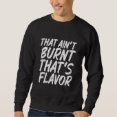 That Ain't Burnt That's Flavor スウェットシャツ (正面)