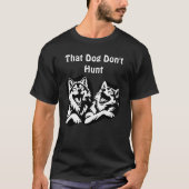 That Dog Don’t Hunt" – Laughing Wolves Graphic  Tシャツ (正面)