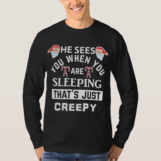 That_s Creepy Santa He Sees You When You_re Sleepi Tシャツ (正面)