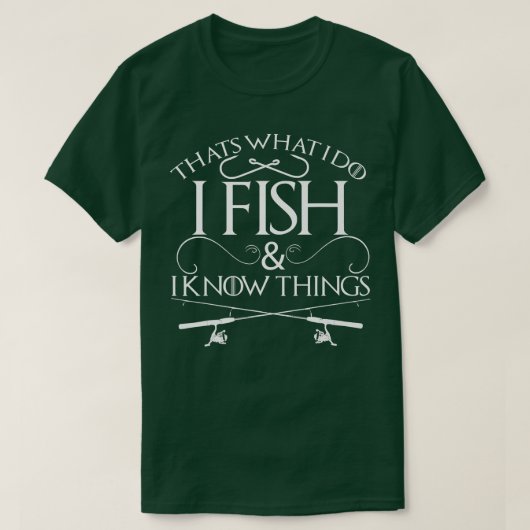 That s What I Do I Fish And I Know Things Fishing  Tシャツ (デザイン正面)