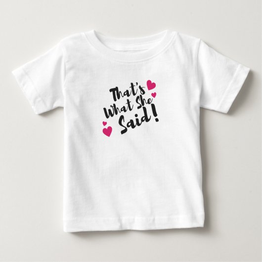 That’s What She Said” Funny– Sarcastic Humor  ベビーTシャツ (正面)