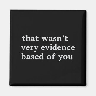 That Wasn T Evidence Based Of Funny Nursing Quote マグネット