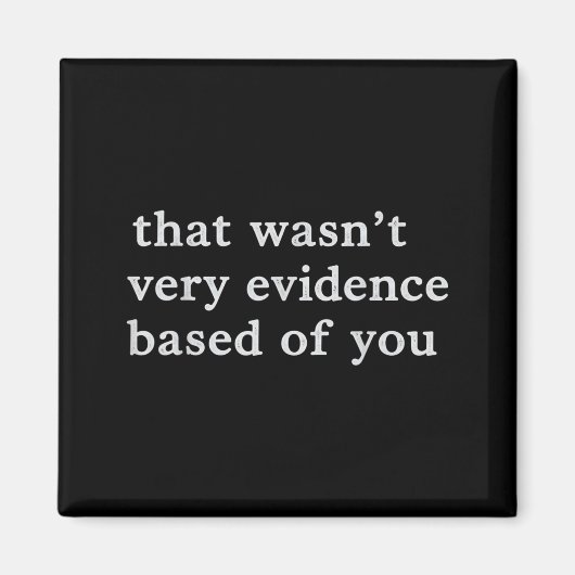 That Wasn T Evidence Based Of Funny Nursing Quote マグネット (正面)