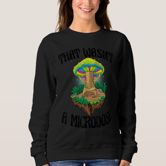 That Wasn't A Microdose  Magic Psilocybin Mushroom スウェットシャツ (正面)