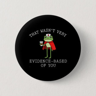 That Wasnt Evidence Based Of You Frog Nurse Meme 缶バッジ
