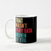 That Wasn't Very Data Driven Of You Funny Data Yst コーヒーマグカップ (左)