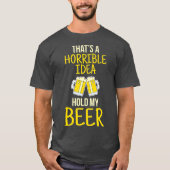 Thats A Horrible Idea Hold My Beer Tシャツ (正面)