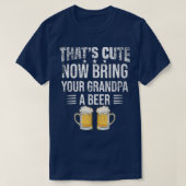 That's Cute Now Bring Your Grandpa A Beer tee, Fun Tシャツ (デザイン正面)