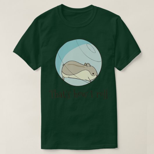 That's How I Roll - Funny Cute Hamster  Tシャツ (デザイン正面)