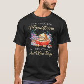 Thats I Do I Read Books Drink Tea And Know Things  Tシャツ (正面)