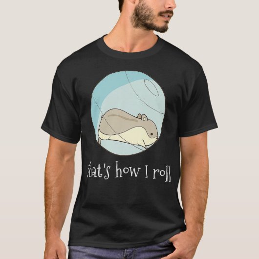 Thats I How I 転が - Cute Hamster Premiumおもしろい（英語） Tシャツ (正面)