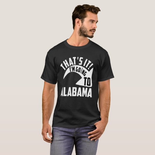 Thats it I'm goint to Alabama Tシャツ (正面フル)
