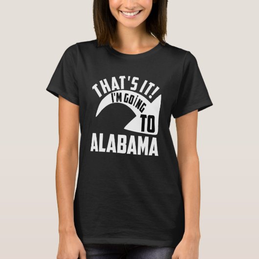 Thats it I'm goint to Alabama Tシャツ (正面)