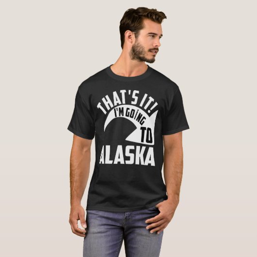 Thats it I'm goint to Alaska Tシャツ (正面フル)