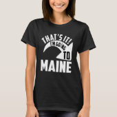 Thats it I'm goint to Maine Tシャツ (正面)
