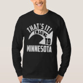 Thats it I'm goint to Minnesota Tシャツ (正面)