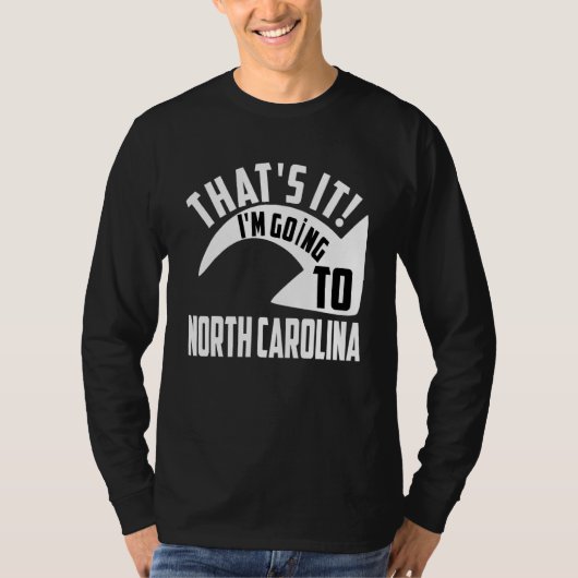 Thats it I'm goint to North Carolina Tシャツ (正面)