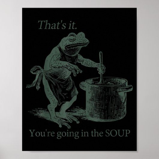 That's It You're Going In The Soup Funny Frog Meme ポスター (正面)
