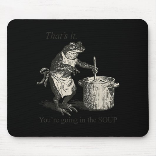 That's It You're Going In The Soup Funny Frog Meme マウスパッド (正面)