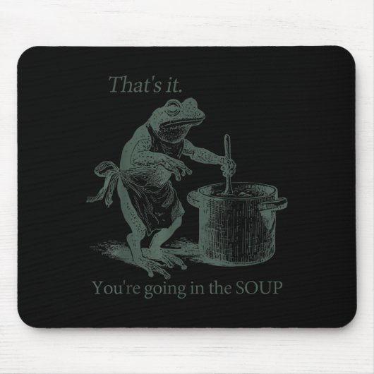That's It You're Going In The Soup Funny Frog Meme マウスパッド (正面)
