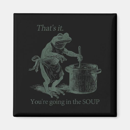 That's It You're Going In The Soup Funny Frog Meme マグネット (正面)