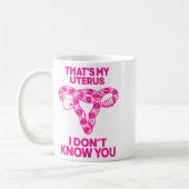That's My Uterus I Don't Know You  コーヒーマグカップ (左)