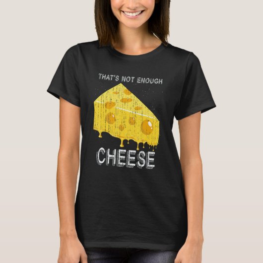 Thats Not Enough Cheese Foodie Snack Gouda Cheese Tシャツ (正面)