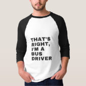 THAT'S RIGHT, I AM A BUS DRIVER Tシャツ (正面)