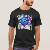 That's Some Bowlshit Bowling Player Bowler Funny_2 Tシャツ (正面)