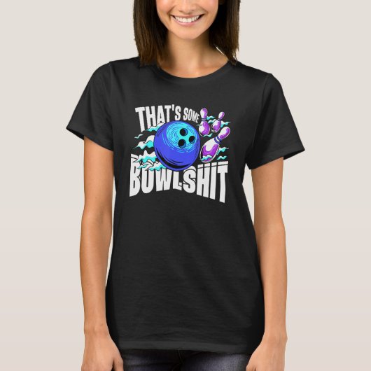 That's Some Bowlshit Bowling Player Bowler Funny_2 Tシャツ (正面)