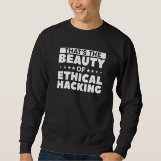 That's The Beauty Of Ethical Hacking Cybersecurity スウェットシャツ