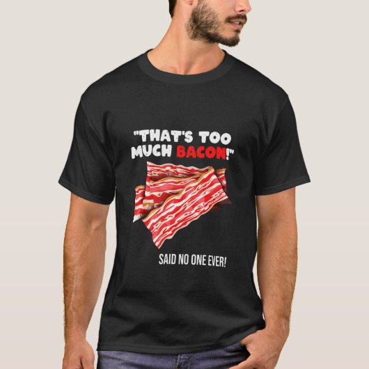 That's Too Much Bacon Grill Saying Quote Tシャツ (正面)