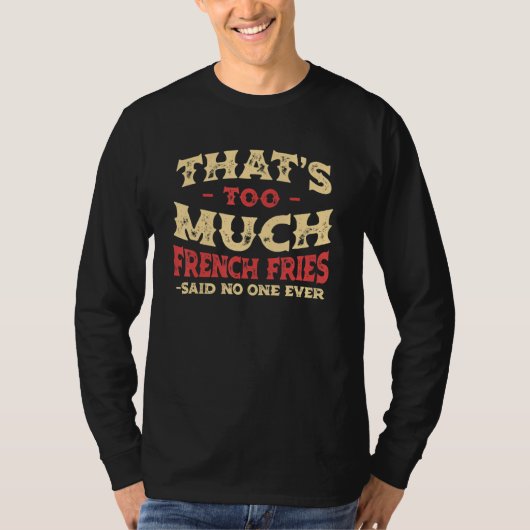 That's Too Much French Fries Funny Finger Chips Hu Tシャツ (正面)
