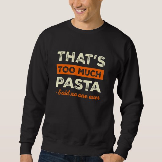 That's Too Much Pasta Funny Italian Humor Noodles  スウェットシャツ (正面)